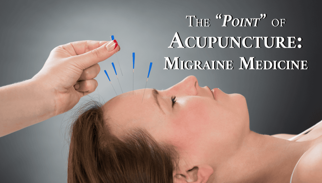 The “Point” of Acupuncture: Migraine Medicine